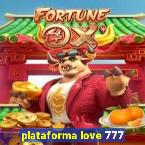 plataforma love 777